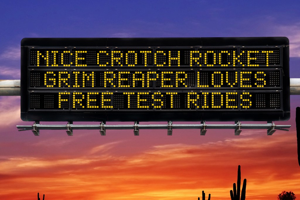 a highway safety sign that says "nice crotch rocket, grim reaper loves free test rides"