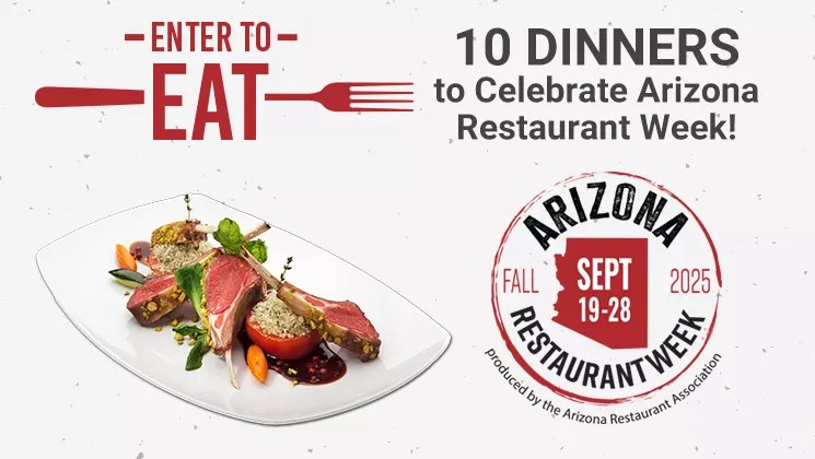 WIN 10 DINNERS COURTESY OF ARIZONA RESTAURANT WEEK!